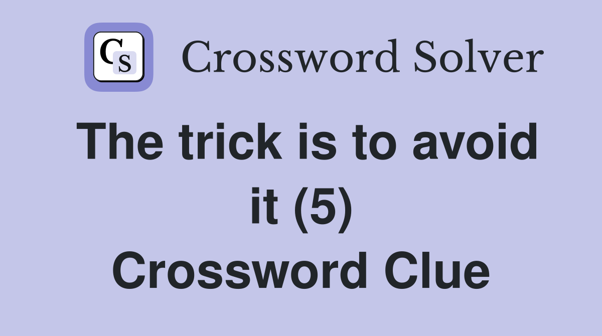 The trick is to avoid it (5) Crossword Clue Answers Crossword Solver